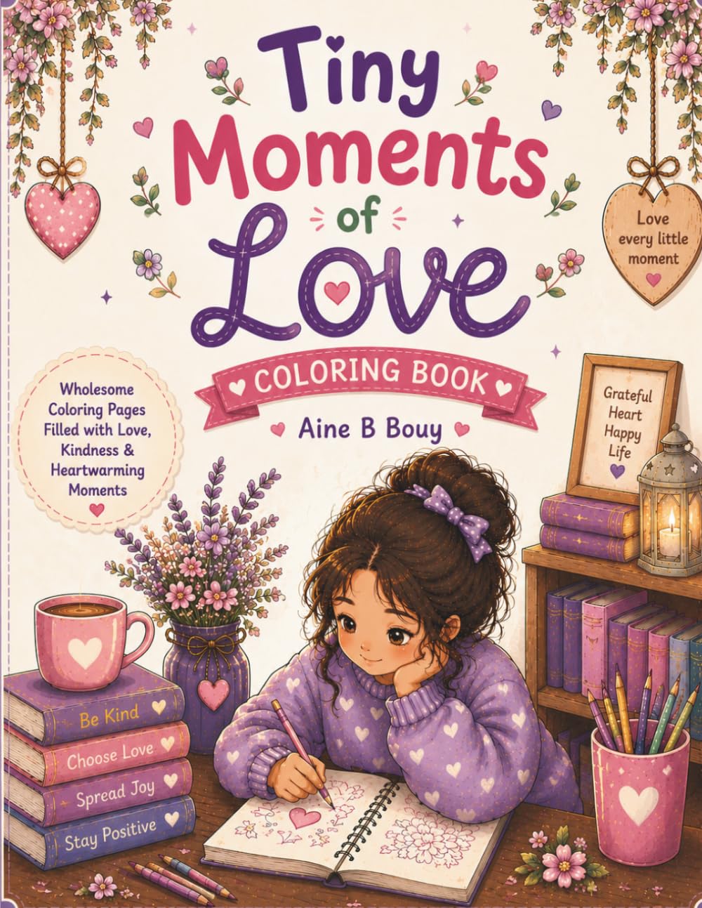 Tiny Moments Of Love: A Wholesome Coloring Book Filled with Heartwarming Scenes, Cozy Connections, and Everyday Acts of Love
