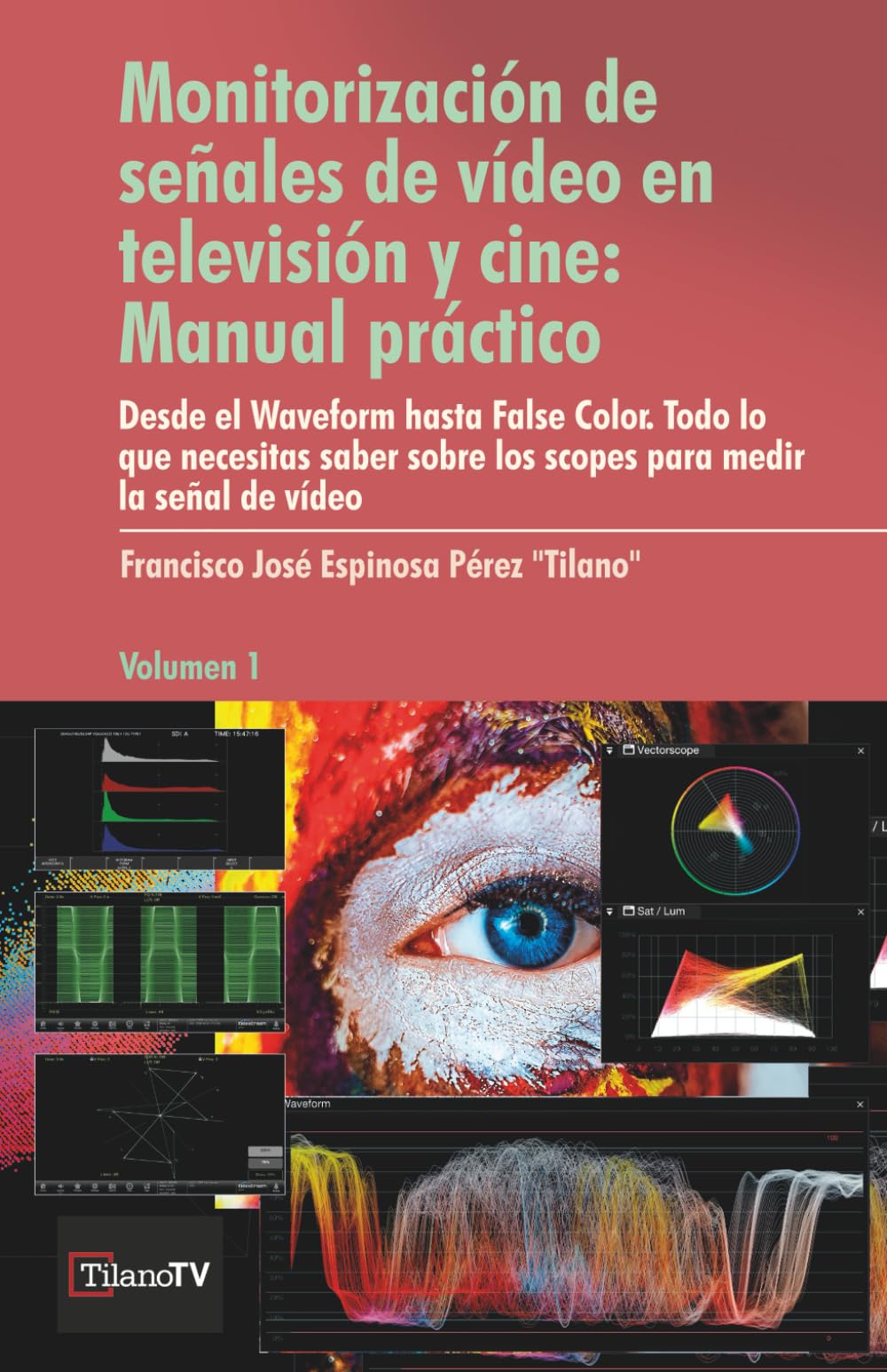 Monitorización de señales de vídeo en televisión y cine: Manual práctico: Desde el Waveform hasta el False color. Todo lo que necesitas saber sobre ... de vídeo (Medición de la señal de vídeo)