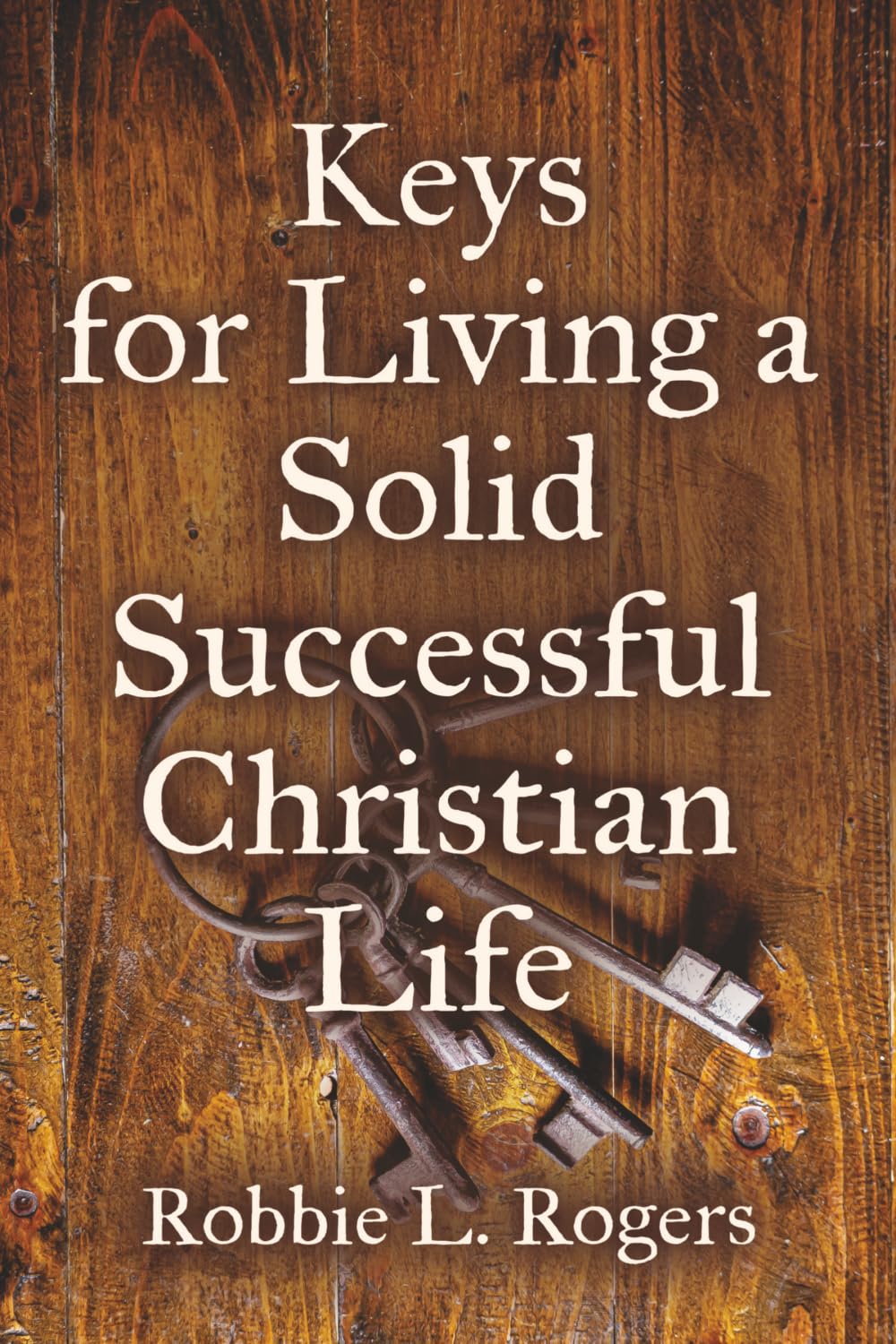 Keys For Living a Solid Successful Christian Life