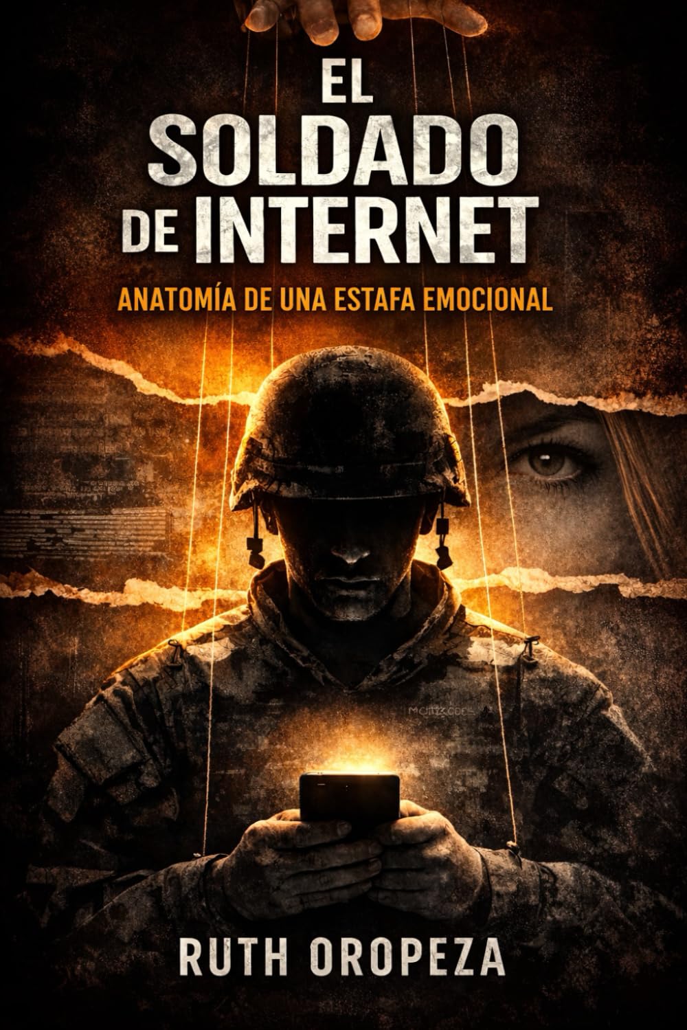 EL SOLDADO DE INTERNET: Anatomía de una estafa emocional