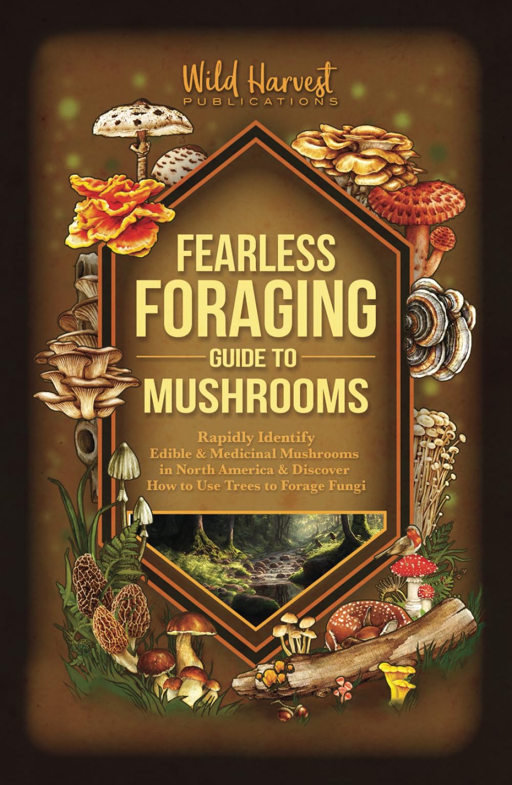 Fearless Foraging Guide to Mushrooms: Rapidly Identify Edible and Medicinal Mushrooms in North America and Discover How to Use Trees to Forage Fungi