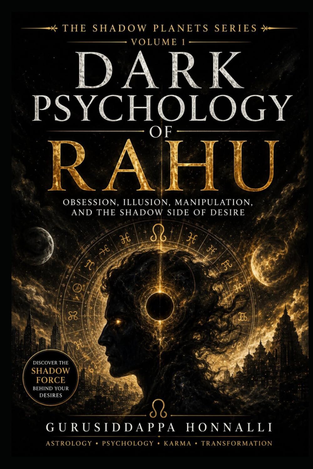 THE SHADOW PLANETS SERIES VOLUME 1 DARK PSYCHOLOGY OF RAHU: Obsession, Illusion, Manipulation, and the Shadow Side of Desire