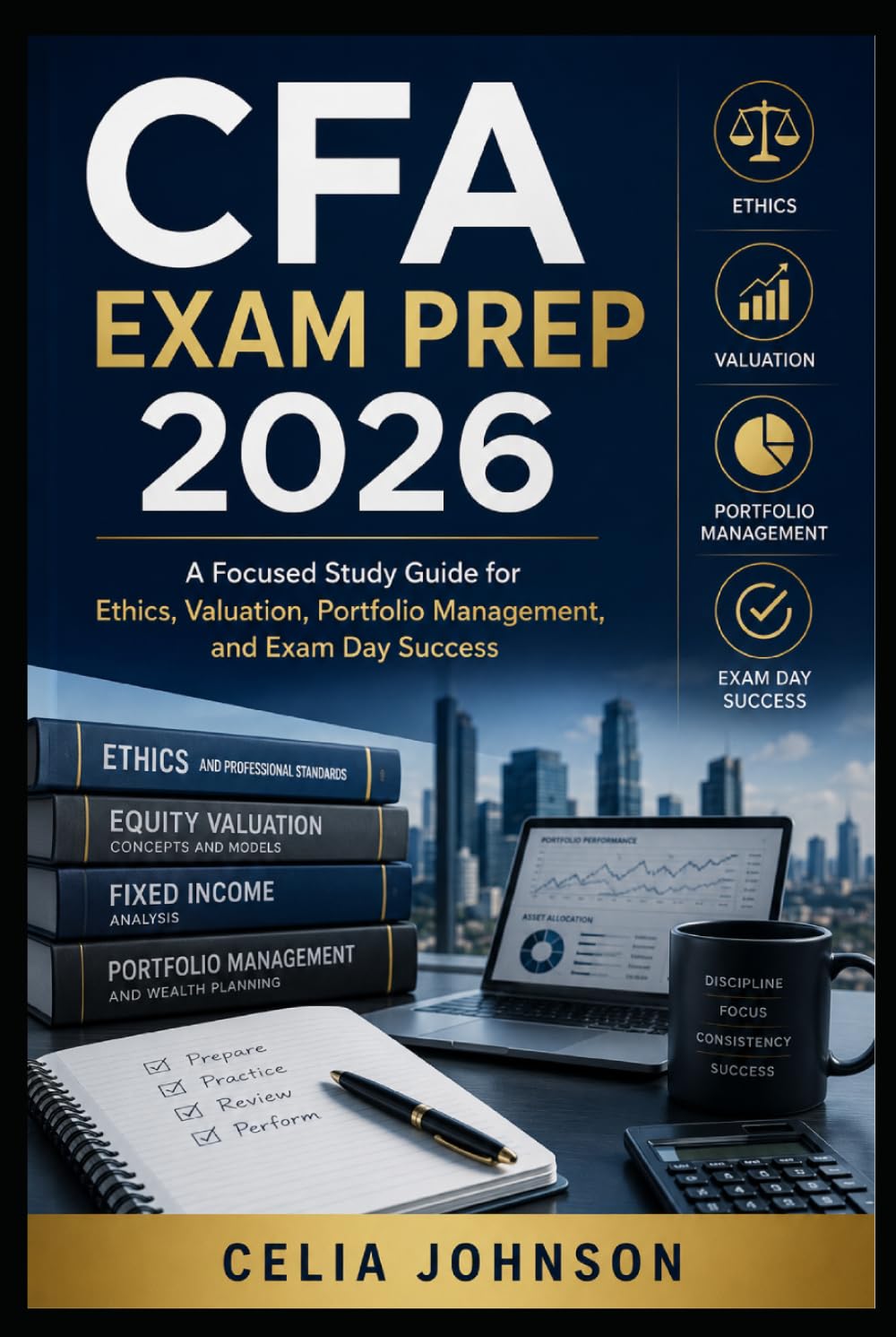 CFA Exam Prep 2026: A Focused Study Guide for Ethics, Valuation, Portfolio Management, and Exam Day Success