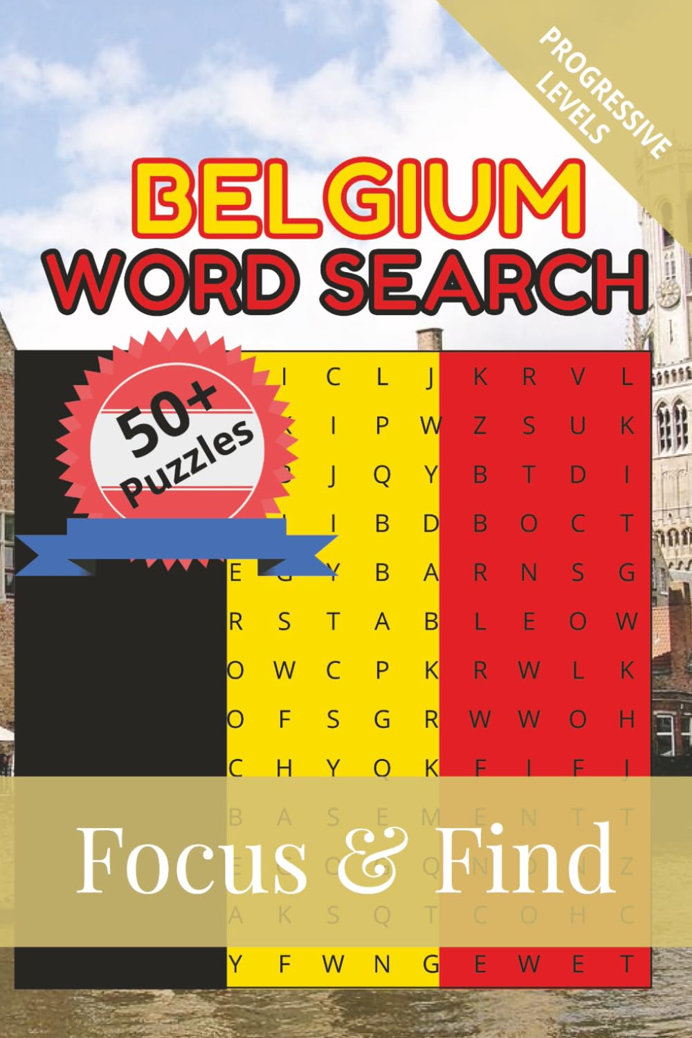 Belgium Word Search Focus & Find: 50+ Word Searches to discover and learn about the beautiful country of Belgium | 6 x 9 inches, 110 pages | Gift for ... Free Time (Around the World in Word Searches)