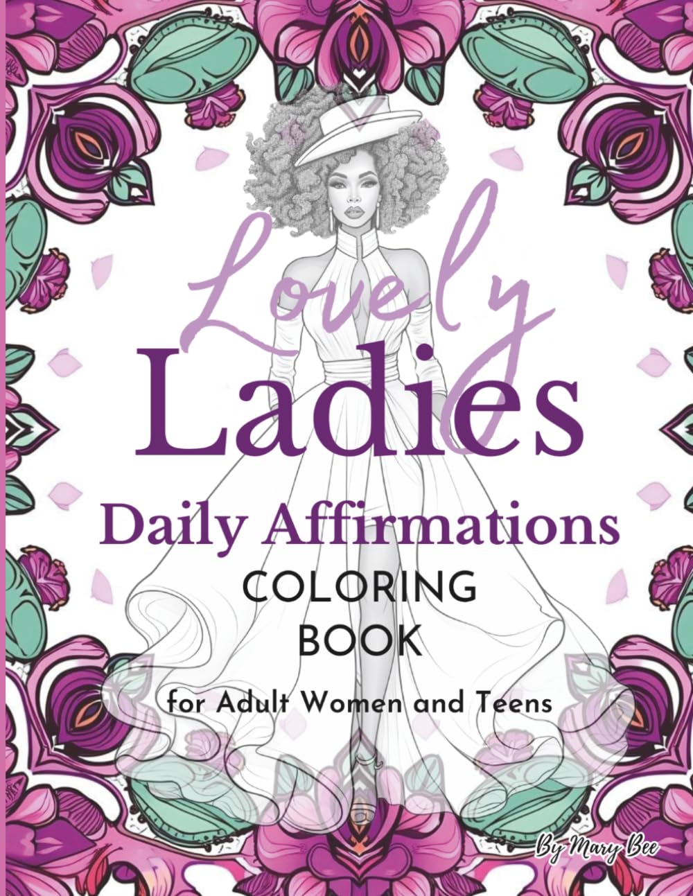 Lovely Ladies Daily Affirmations Coloring Book for Adult Women and Teens: An empowering coloring book that promotes confidence, positivity, and courage for women and teens