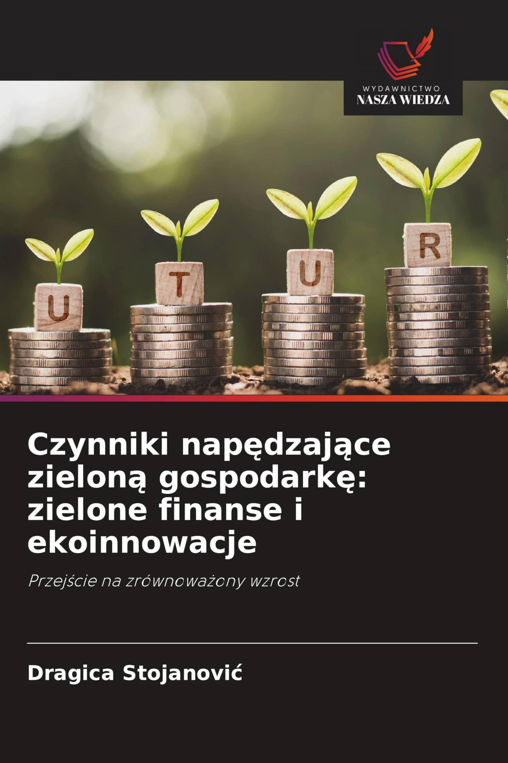 Czynniki nap¿dzaj¿ce zielon¿ gospodark¿: zielone finanse i ekoinnowacje: Przej¿cie na zrównowa¿ony wzrost