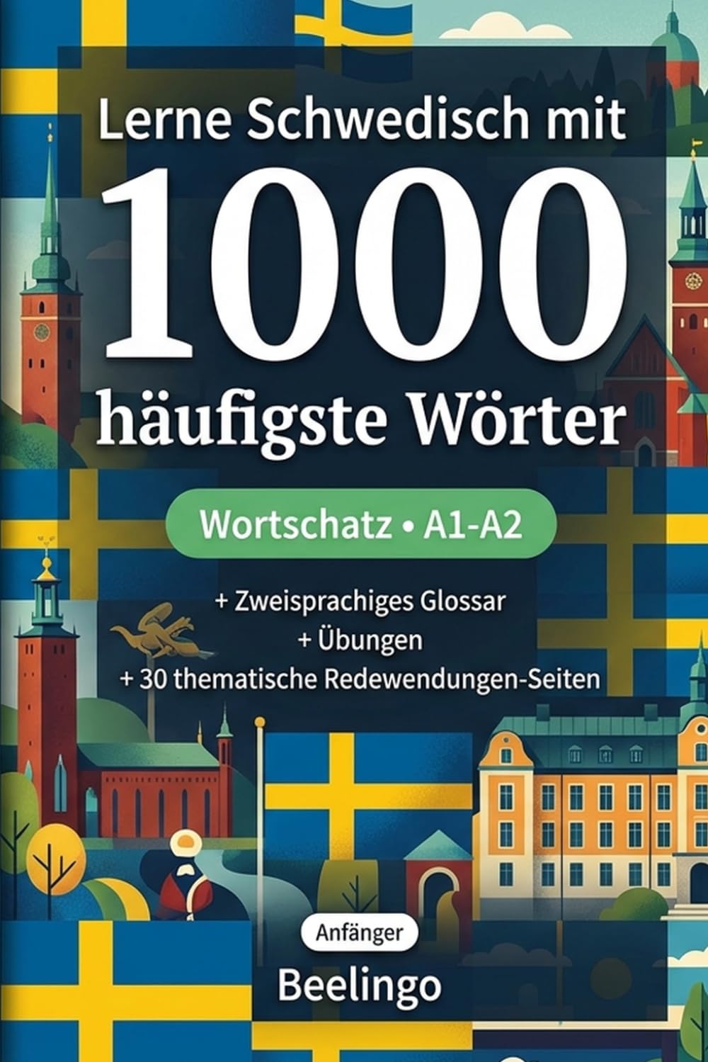 1000 Häufigste Wörter in Schwedisch für Anfänger: Mit Übungen, Beispielen & Glossar – Niveau A1-A2