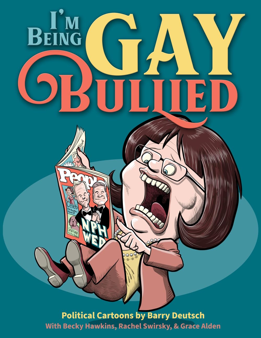 I'm Being Gay Bullied: Political Cartoons by Barry Deutsch (Political Cartoon Collections by Barry Deutsch)