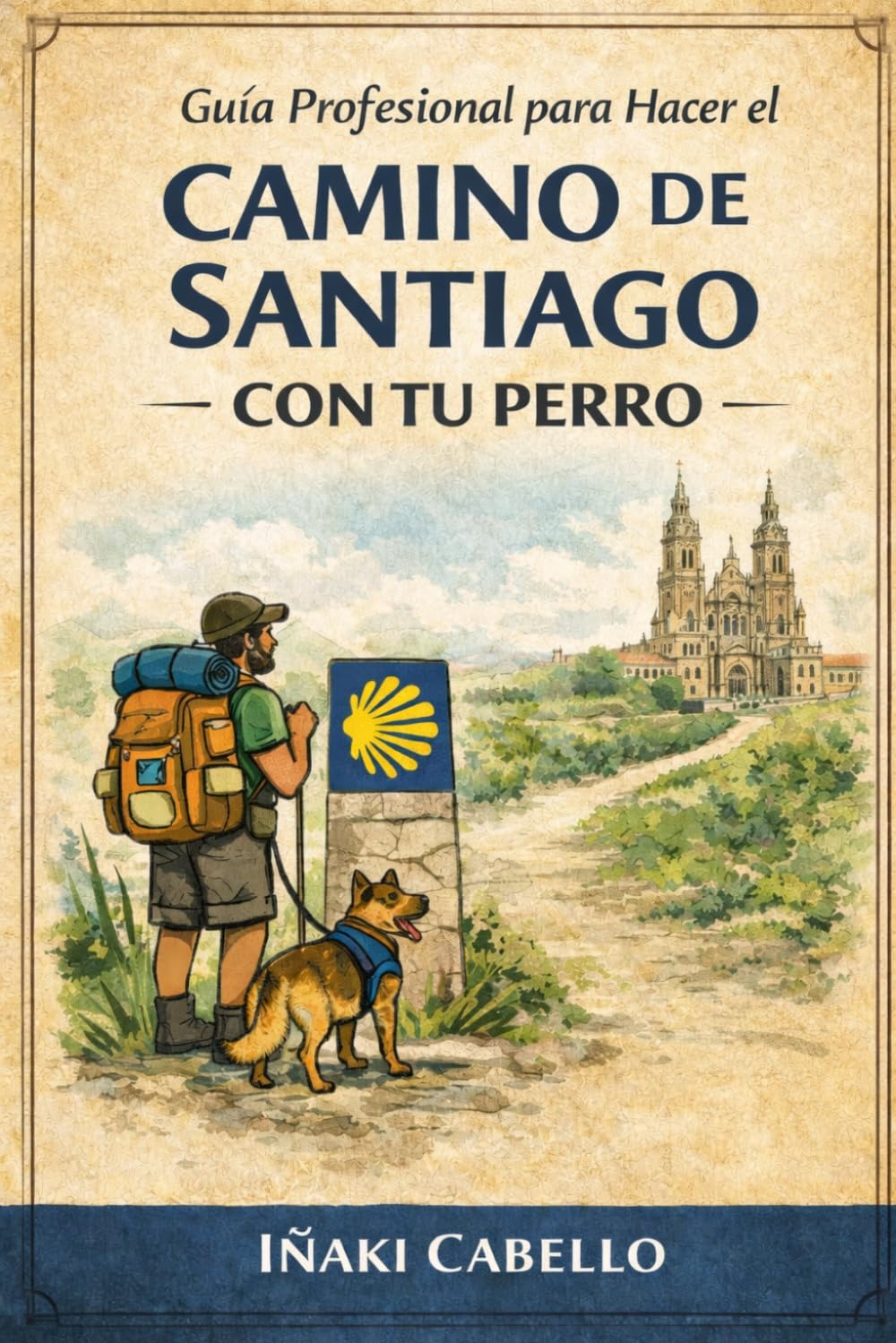 GUIA PROFESIONAL PARA HACER EL CAMINO DE SANTIAGO CON TU PERRO: CAMINO FRANCES (SARRIA -SANTIAGO)1OOKM (HAZLO FÁCIL CON TU PERRO)