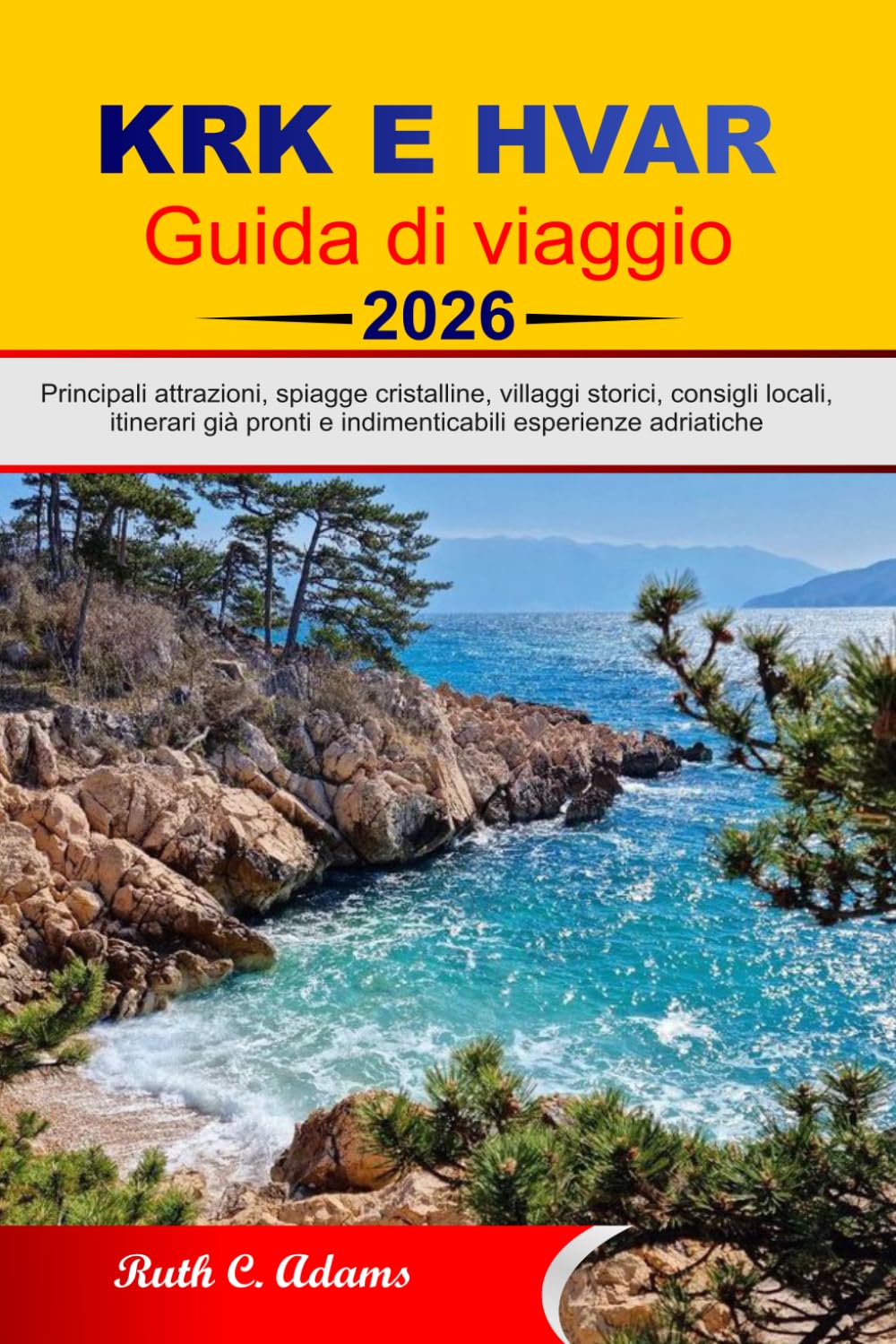 Guida di viaggio Krk e Hvar 2026–2027: Principali attrazioni, spiagge cristalline, villaggi storici, consigli locali, itinerari già pronti e indimenticabili esperienze adriatiche