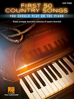 First 50 Country Songs You Should Play on the Piano – Easy Piano Songbook | Beginner-Friendly Arrangements with Lyrics and Chords | Hal Leonard Sheet Music Collection