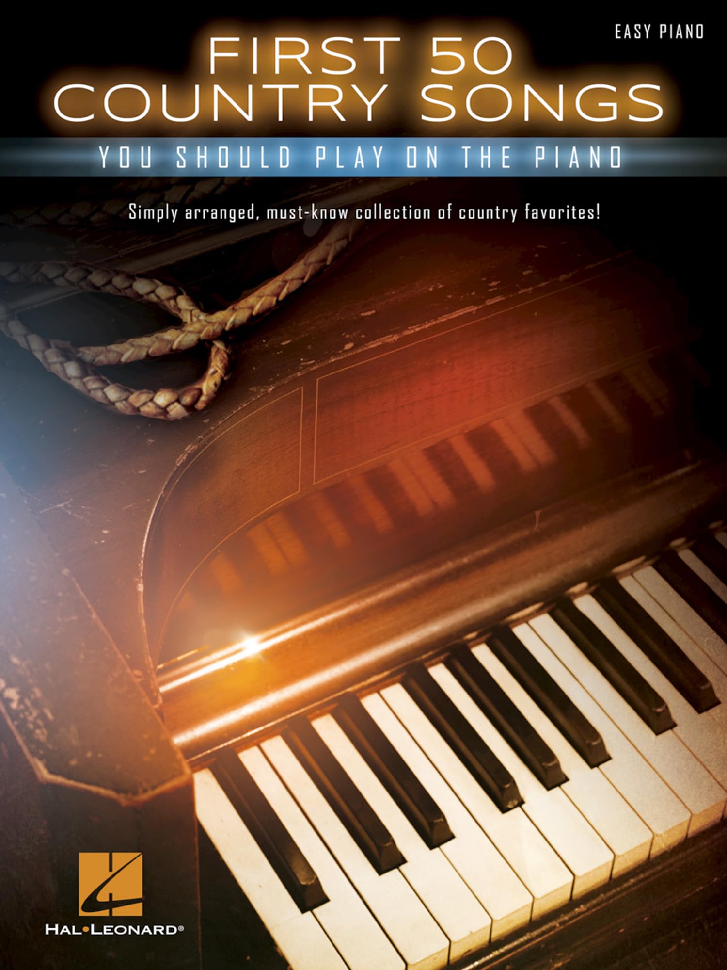 First 50 Country Songs You Should Play on the Piano - Easy Piano Songbook | Beginner-Friendly Arrangements with Lyrics and Chords | Hal Leonard Sheet Music Collection
