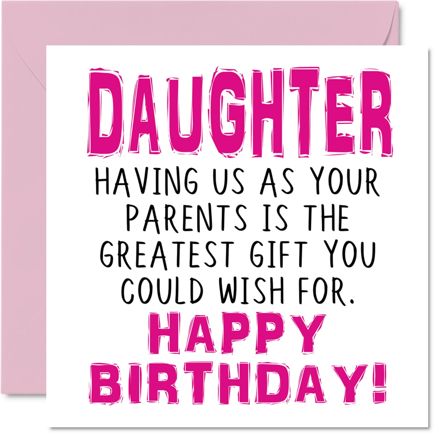 Funny Birthday Cards for Daughter - Having Us As Parents Greatest Gift Wish - Joke Happy Birthday Card from Parents Mum Dad, Banter Gifts, 145mm Greeting Cards for Girls Teenagers