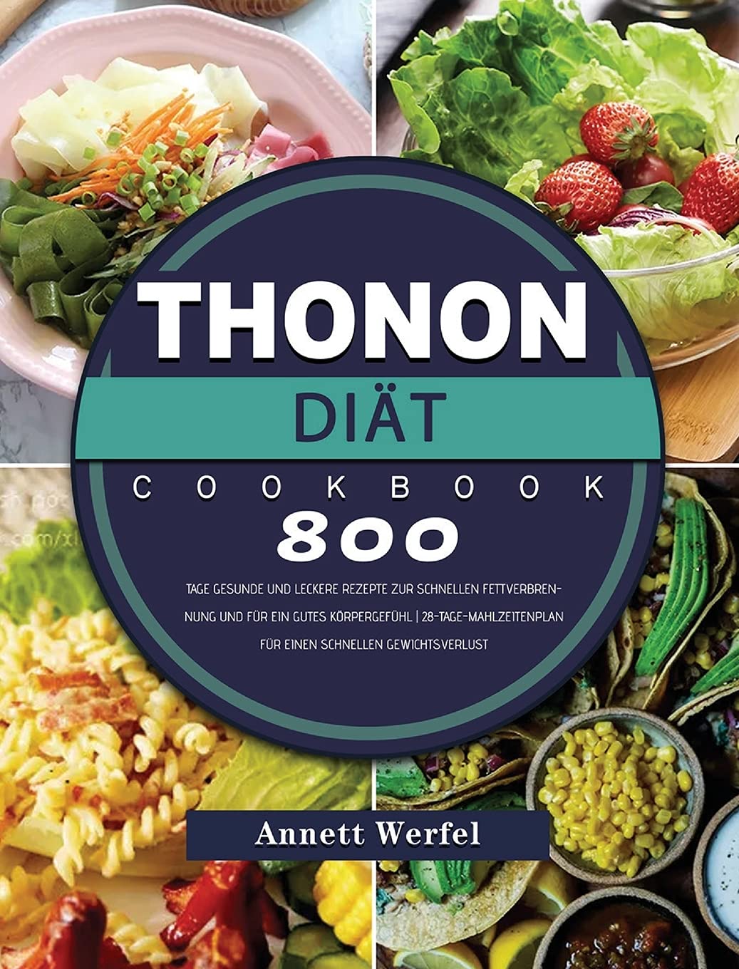 Thonon Diät: 800 Tage gesunde und leckere Rezepte zur schnellen Fettverbrennung und für ein gutes Körpergefühl 28-Tage-Mahlzeitenplan für einen schnellen Gewichtsverlust (German Edition)