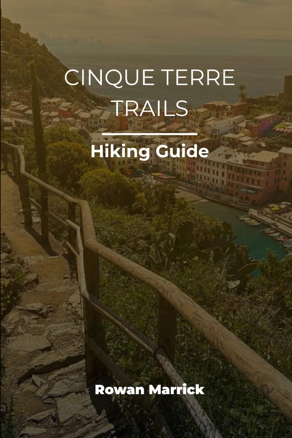 THE COMPLETE CINQUE TERRE HIKING GUIDE (The Smart Hiker’s Guide Series)