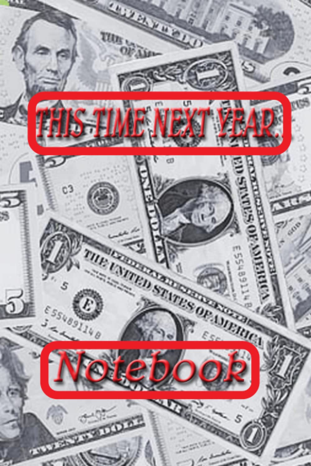 THIS TIME NEXT YEAR - NOTEBOOK: We'll all be MILLIONAIRES! This handy sized humorous notebook/journal makes a great little gift!