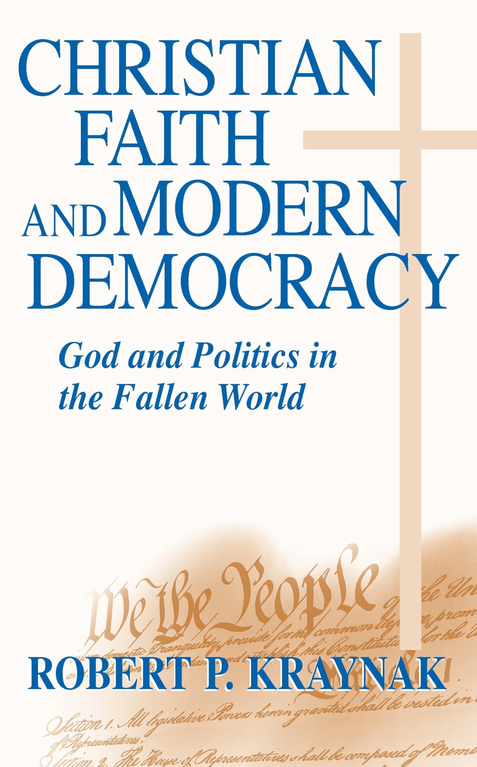 Christian Faith and Modern Democracy: God and Politics in the Fallen World (Frank M. Covey, Jr. Loyola Lectures in Political Analysis)