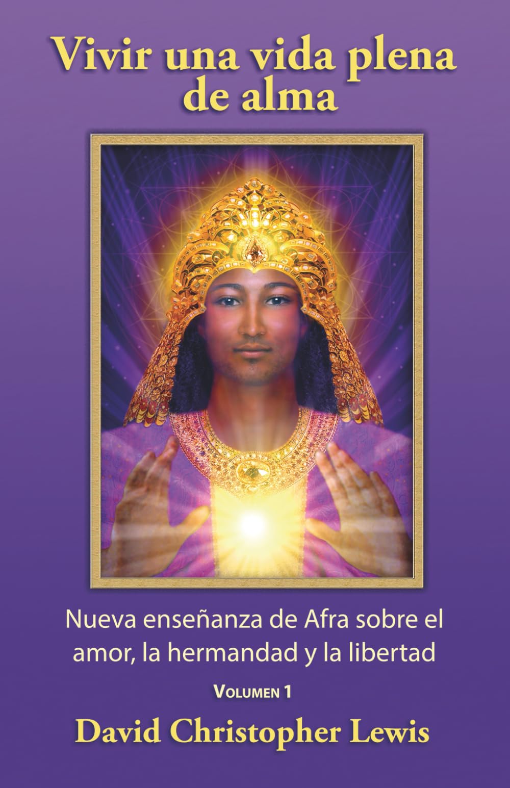 Vivir una vida plena de alma: Nueva enseñanza de Afra sobre el amor, la hermandad y la libertad