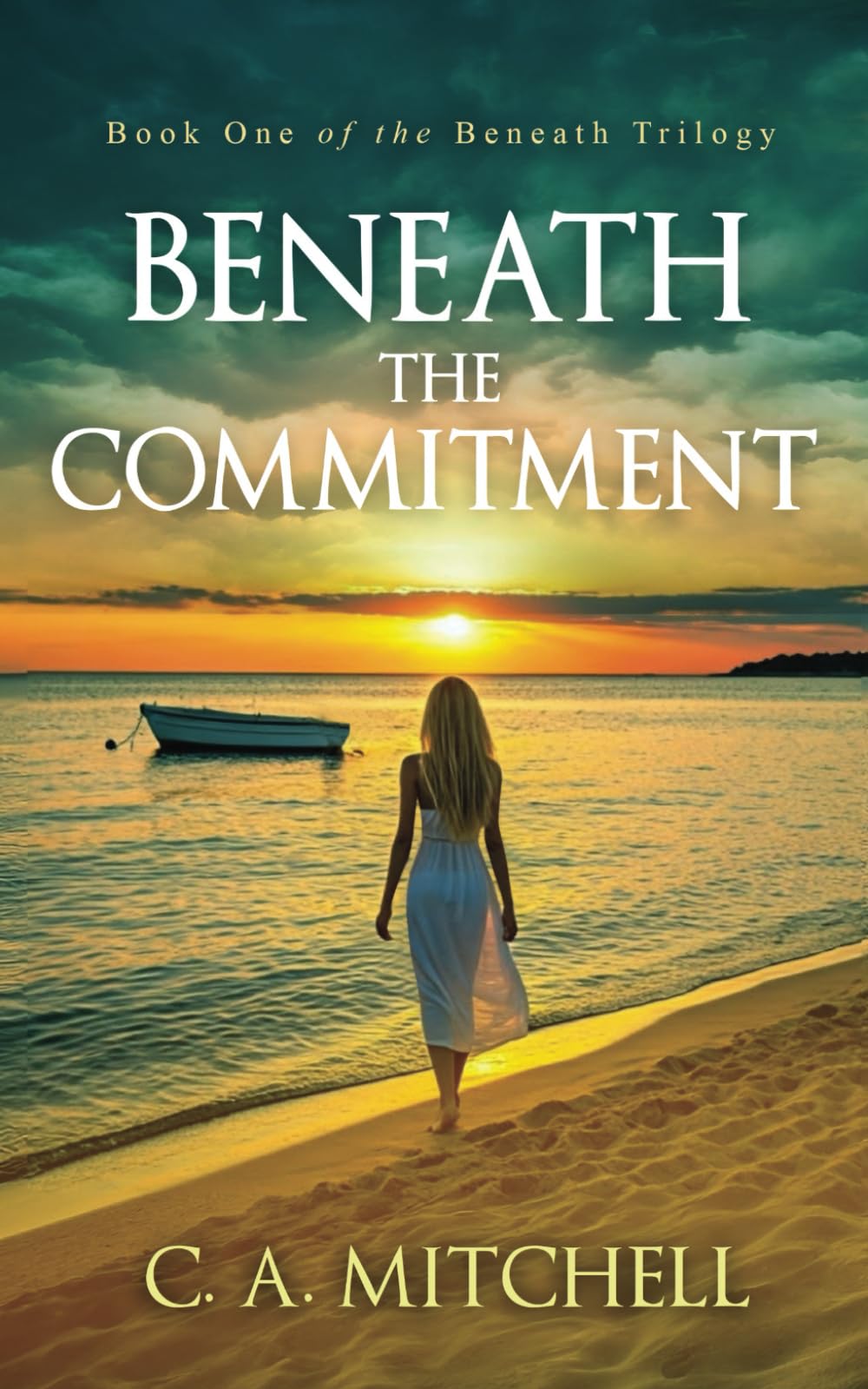Beneath the Commitment: She wanted a career... He wanted a family... HE BROKE HIS PROMISE... (The Beneath Series)