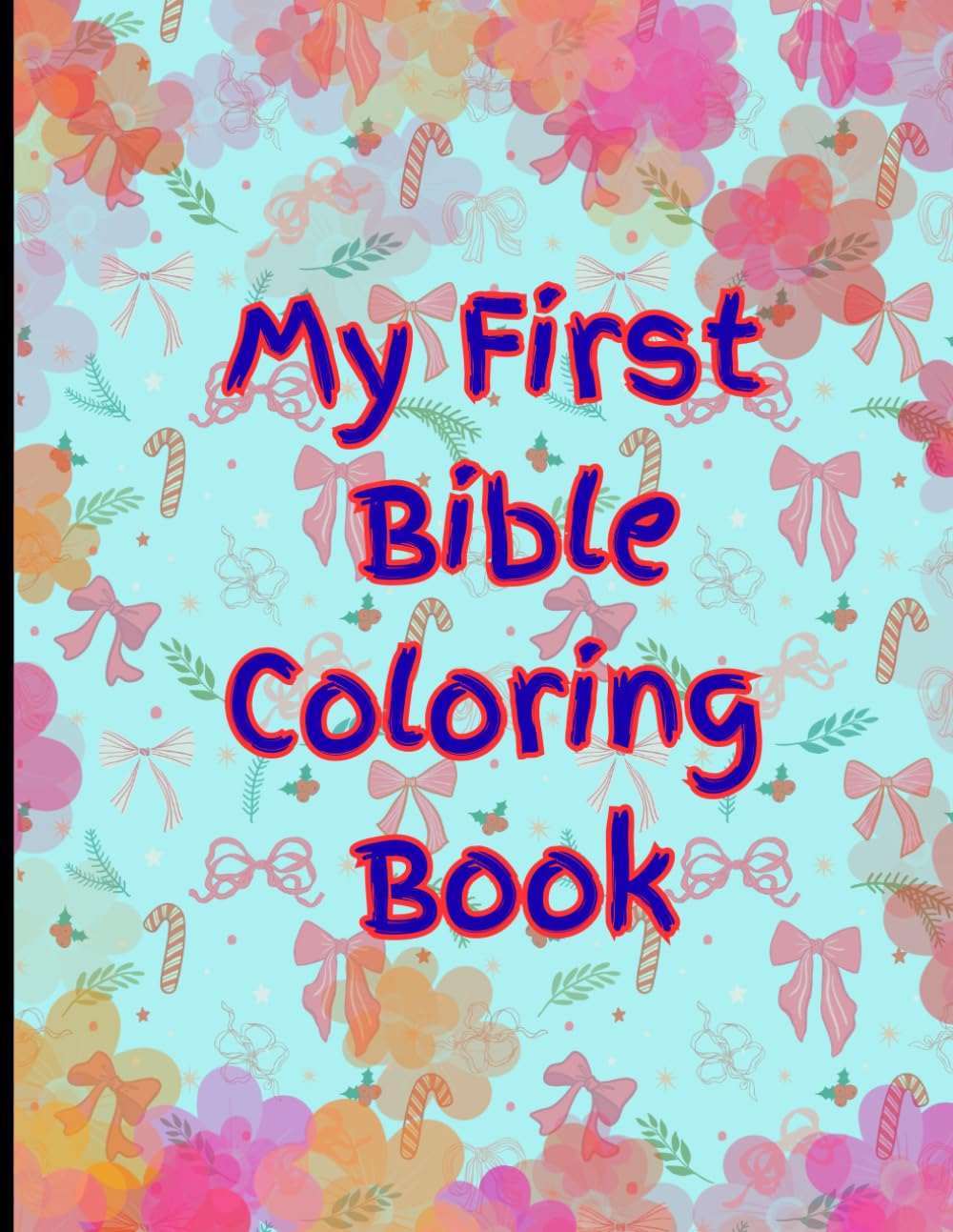My First Bible Coloring Book 8.5*11 in and 100 pages.: Old & New Testament Stories | Christian Coloring Pages | Faith-Based Fun for Children