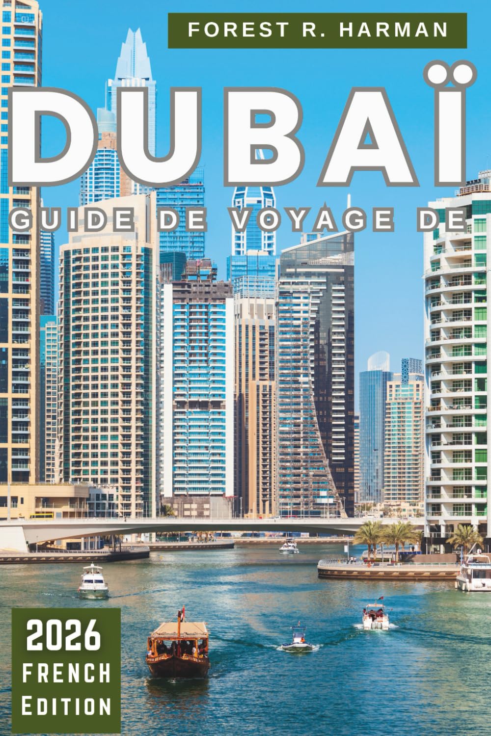 GUIDE DE VOYAGE DE DUBAÏ 2026: Des itinéraires intelligents, des informations locales, des joyaux cachés, des expériences authentiques et des ... chaque voyageur (Guides de voyage locaux)