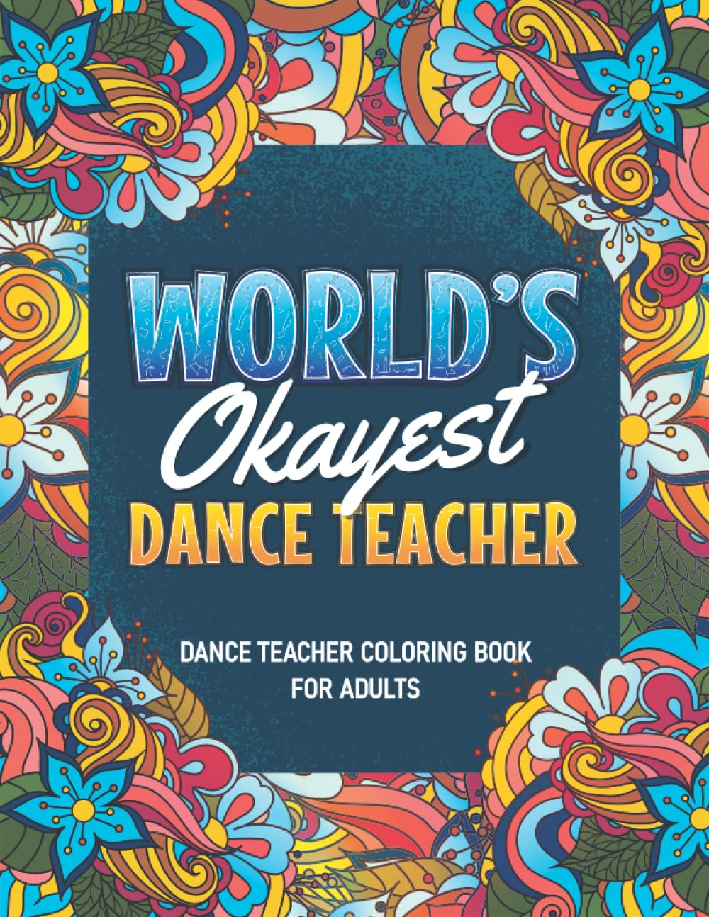 Dance Teacher Gifts: Dance Teacher Coloring Book For Adults: A Snarky & Humorous Dance Teacher Adult Coloring Book for Stress Relief & Relaxation, ... Teacher) Dance Teacher Gifts for Women, Men
