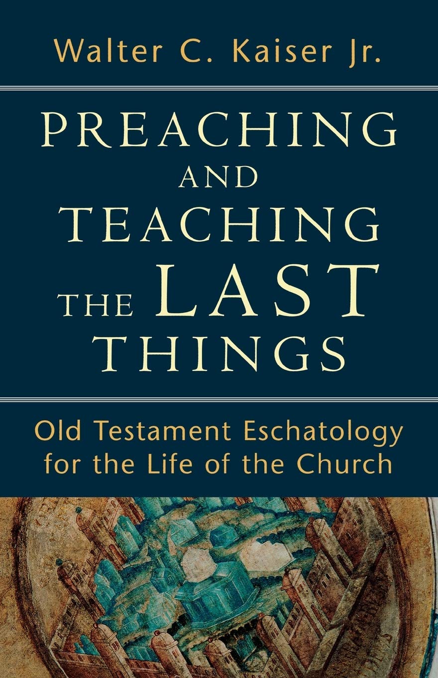 Preaching and Teaching the Last Things: Old Testament Eschatology for the Life of the Church