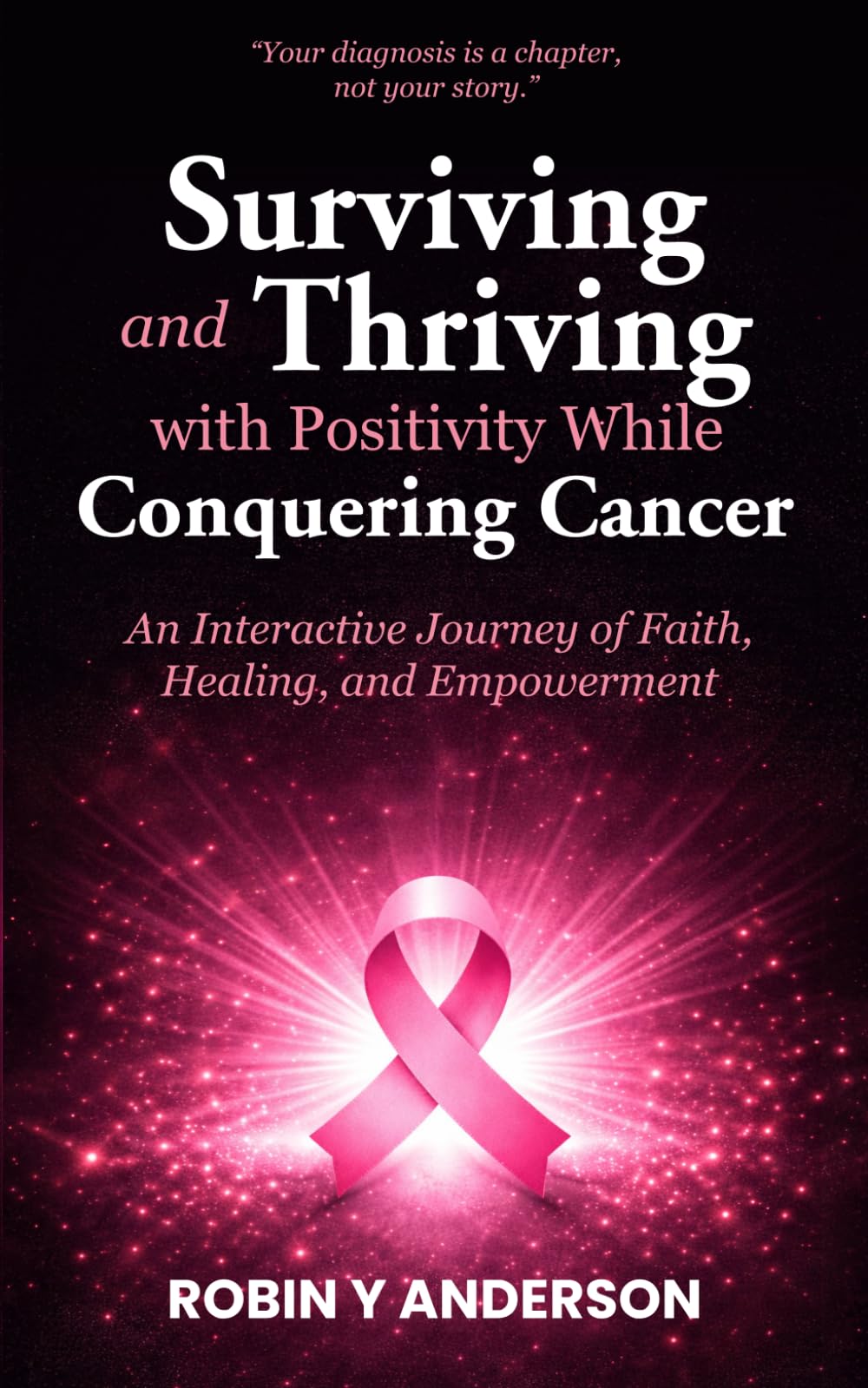 Surviving and Thriving with Positivity While Conquering Cancer: An Interactive Journey of Faith, Healing, and Empowerment