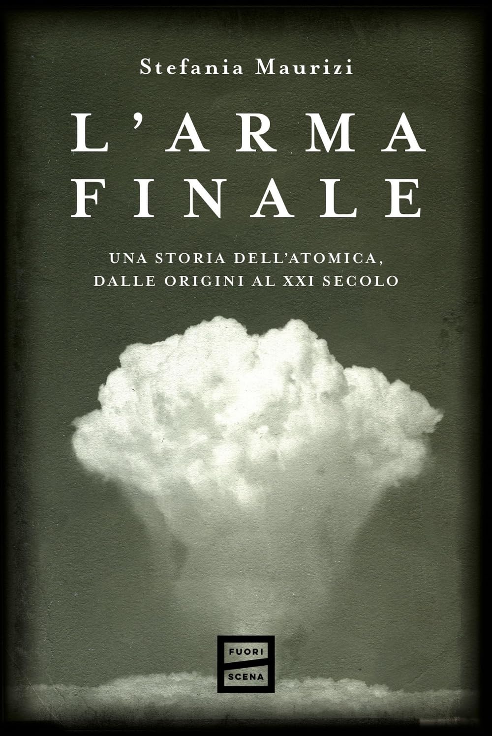 L'arma Finale. Una Storia Dell'atomica, Dalle Origini Al Xxi Secolo - 4