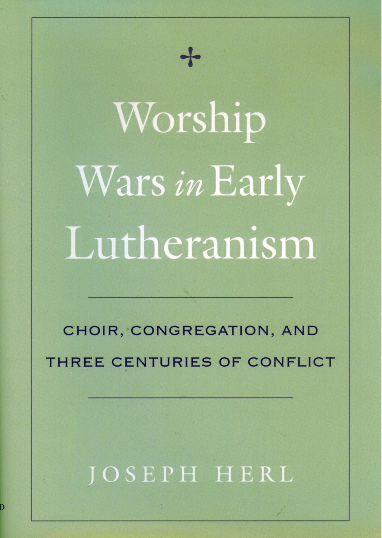 Worship Wars in Early Lutheranism: Choir, Congregation and Three Centuries of Conflict