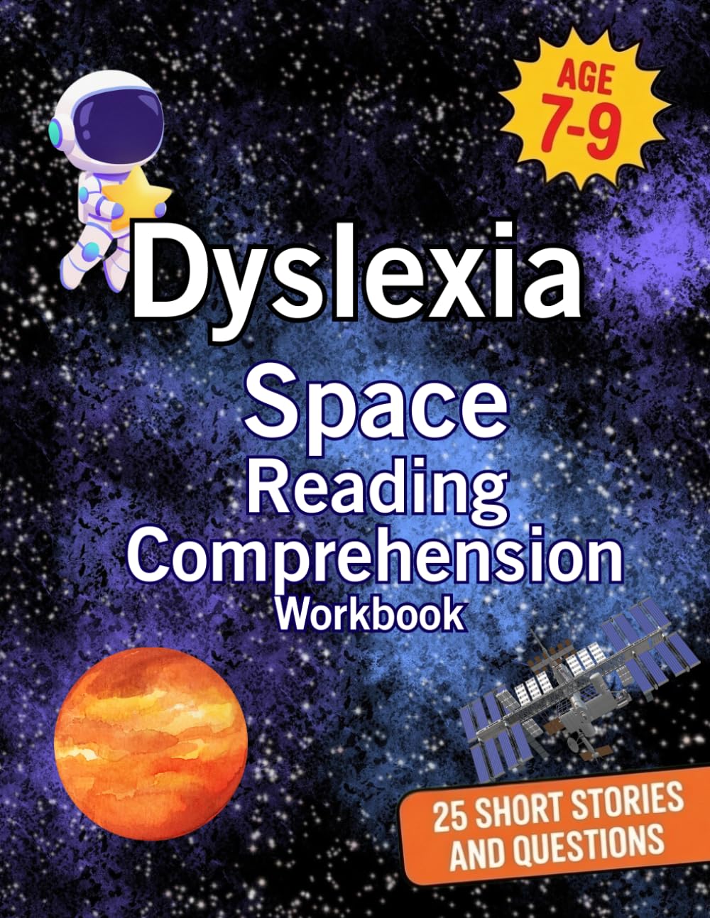 Dyslexia Space Reading Comprehension Workbook: 25 Short Dyslexia Friendly Stories with Questions | Ages 7–9 | KS2 Reading Support | Help Your Child ... Reading Comprehension Workbooks for Ages 7–9)