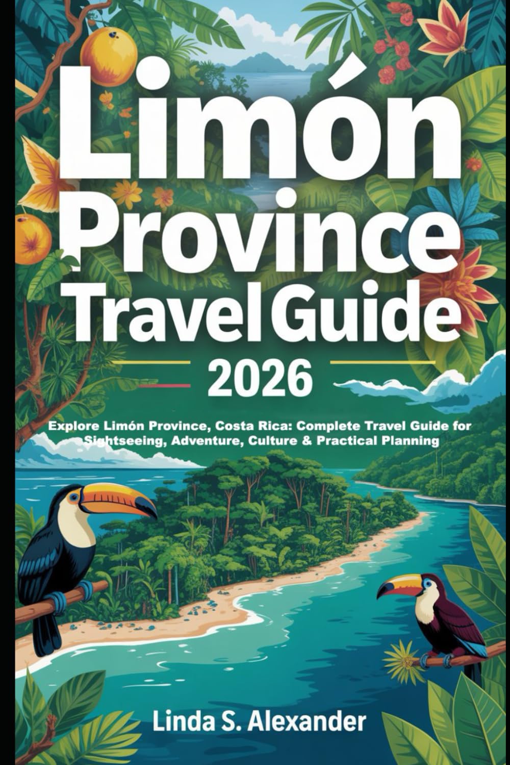 Limón Province Travel Guide 2026: Explore Limón Province, Costa Rica: Complete Travel Guide for Sightseeing, Adventure, Culture & Practical Planning