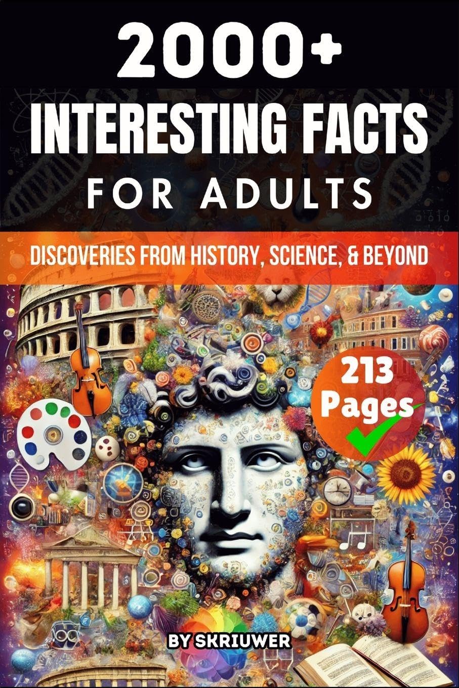 2000+ Random Interesting Facts Book for Adults: Discoveries from History, Science, and Beyond (Skriuwer.com Edition)
