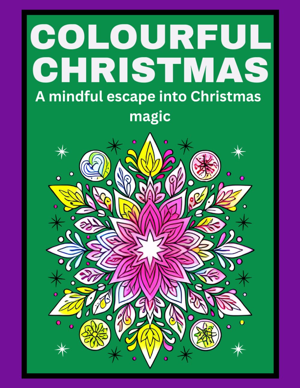 Colourful Christmas: A mindful escape into a Colourful Christmas Magic - CF Books Colouring activity Book (Christmas Activity Collection)