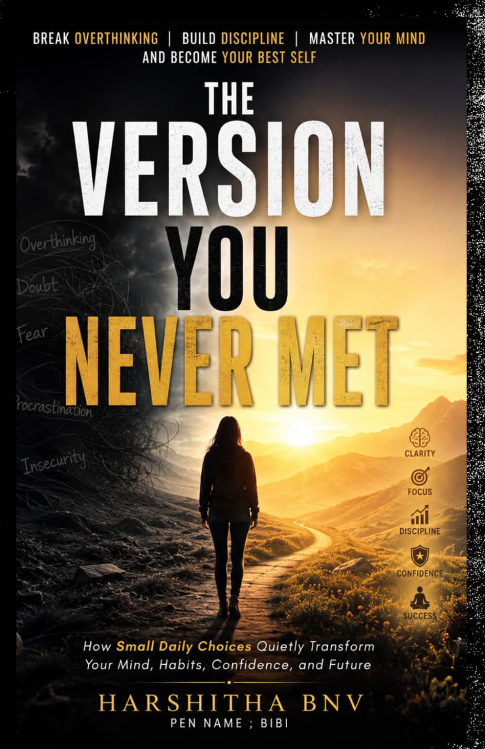 The Version You Never Met: How Small Daily Choices Quietly Transform Your Mind, Habits, Confidence, and Future
