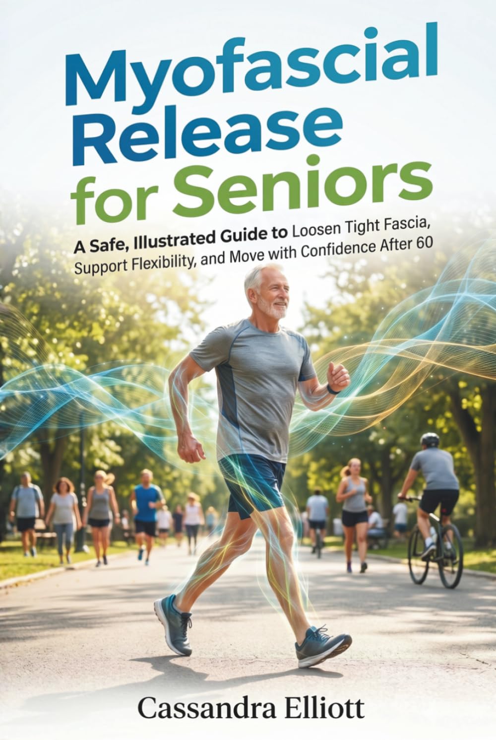 Myofascial Release For Seniors: A Safe, Illustrated Guide to Loosen Tight Fascia, Support Flexibility, and Move with Confidence After 60