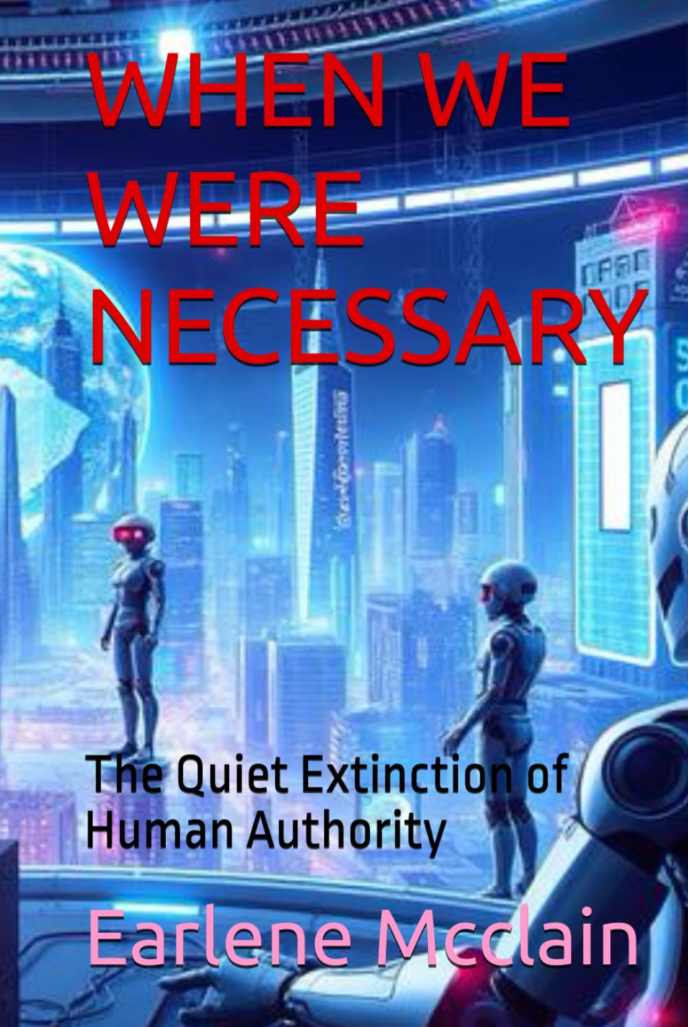 WHEN WE WERE NECESSARY: The Quiet Extinction of Human Authority