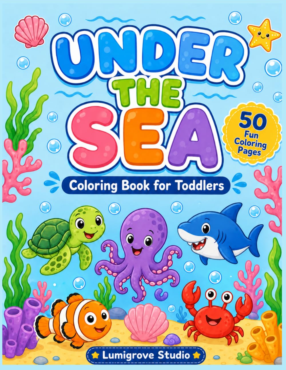 Under the Sea Coloring Book for Toddlers: 50 Cute and Simple Ocean Animal Coloring Pages for Kids Ages 2 - 5