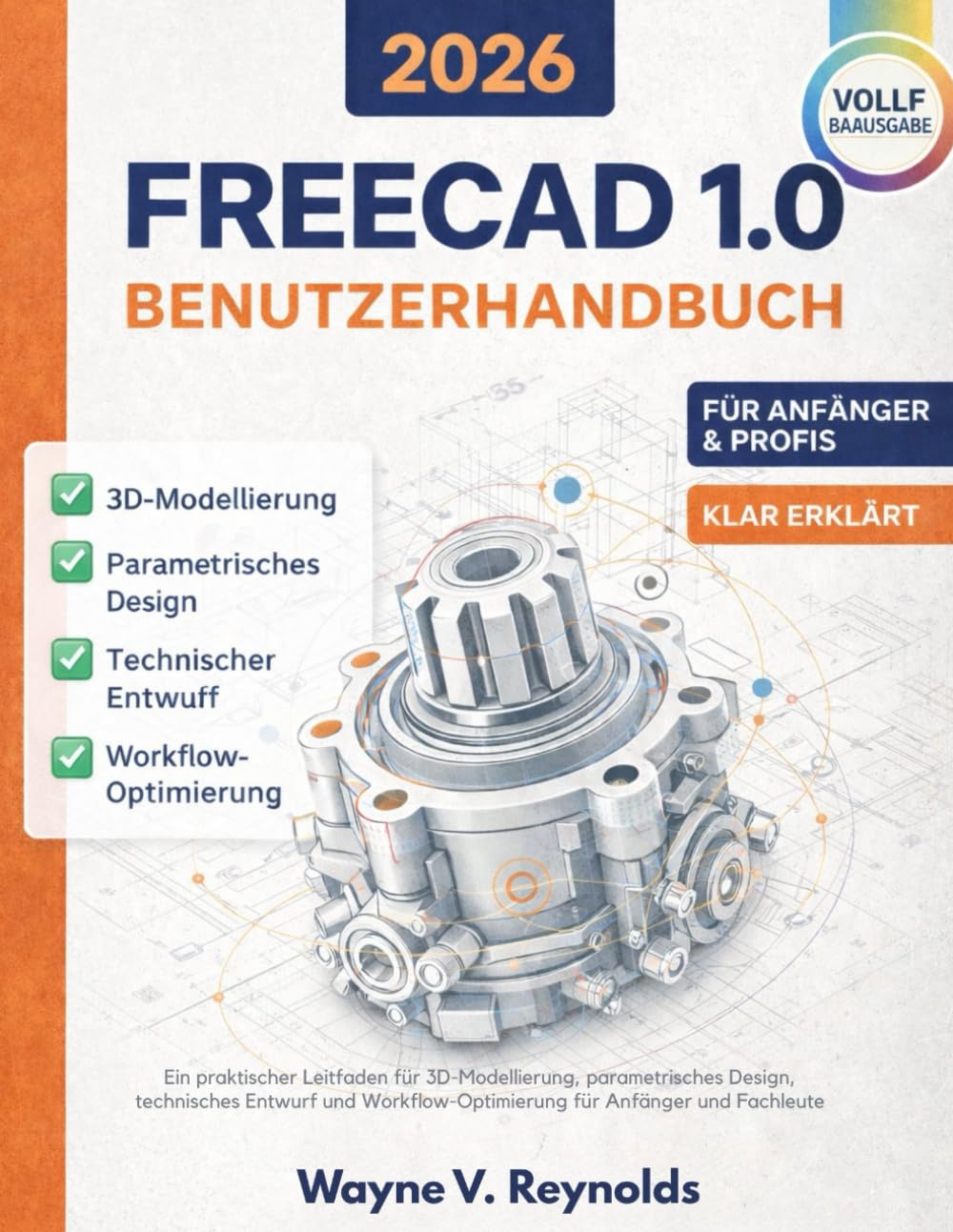 Freecad 1.0 Benutzerhandbuch 2026 Edition: Ein praktischer Leitfaden für 3D-Modellierung, parametrisches Design, technisches Entwurf und Workflow-Optimierung für Anfänger und Fachleute