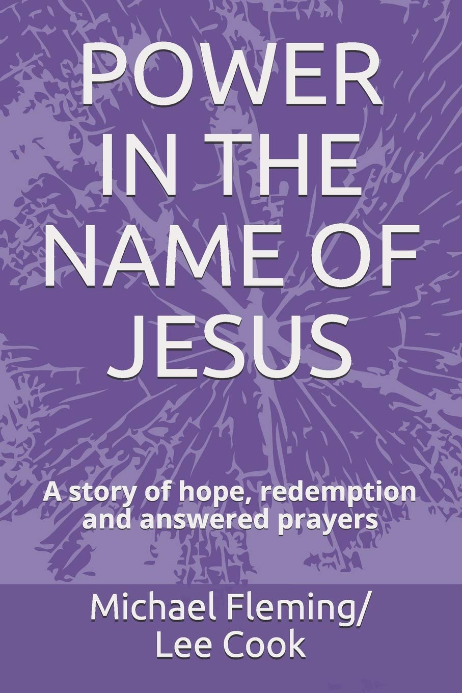 POWER IN THE NAME OF JESUS: A story of hope, redemption and answered prayers