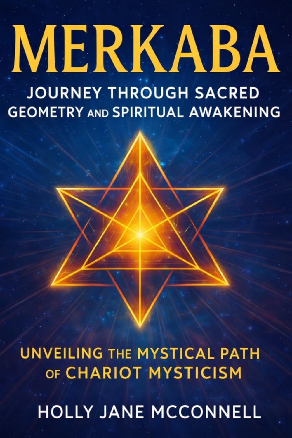 Merkaba: Journey Through Sacred Geometry and Spiritual Awakening: Unveiling the Mystical Path of Chariot Mysticism