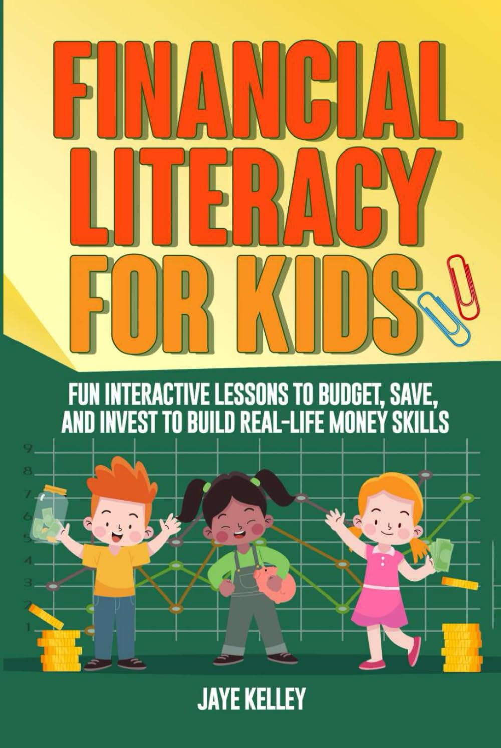 Financial Literacy for Kids: Fun Interactive Lessons to Budget, Save, and Invest to Build Real-Life Money Skills