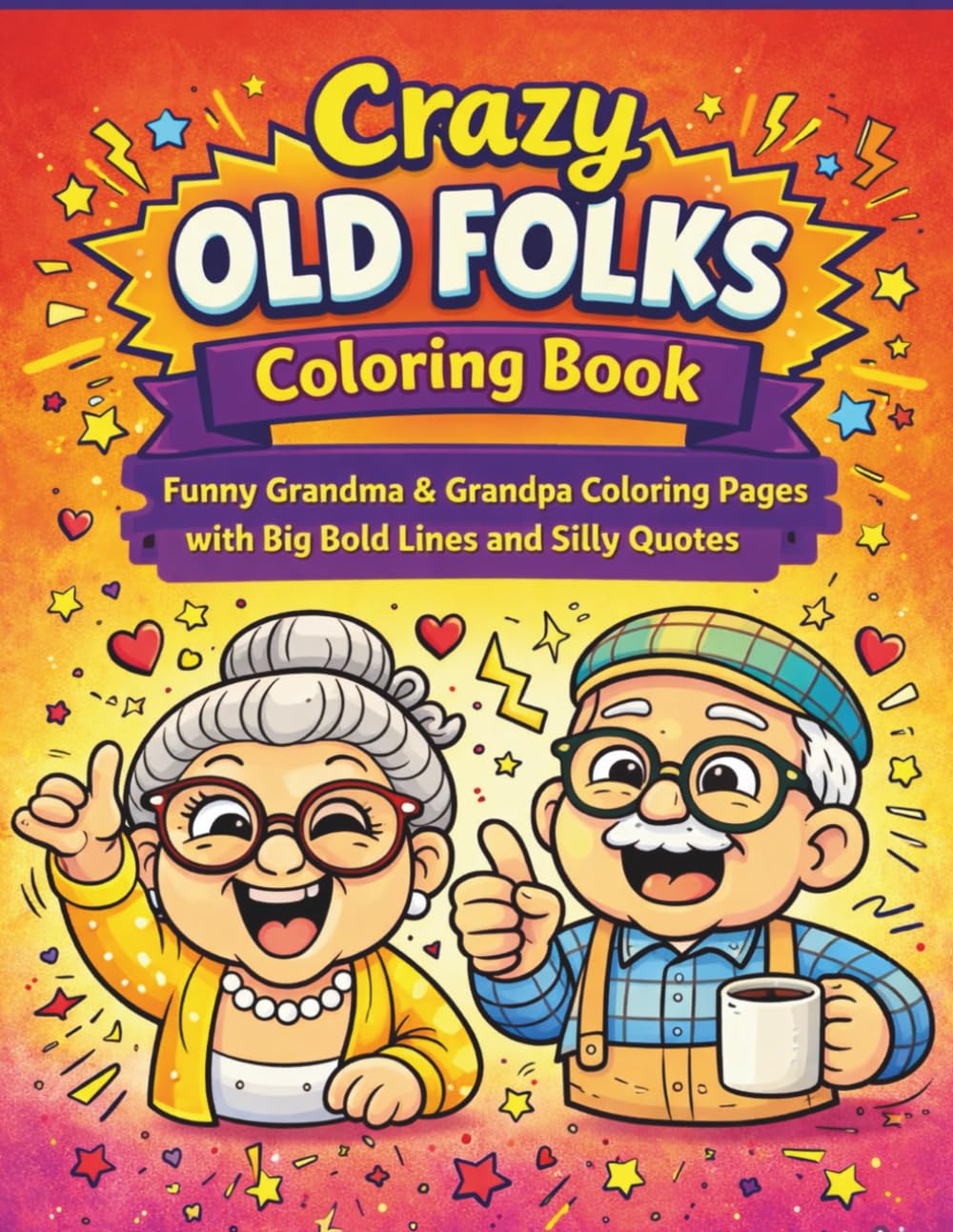 Crazy Old Folks: Funny Grandma & Grandpa Coloring Pages with Big Bold Lines and Silly Quotes