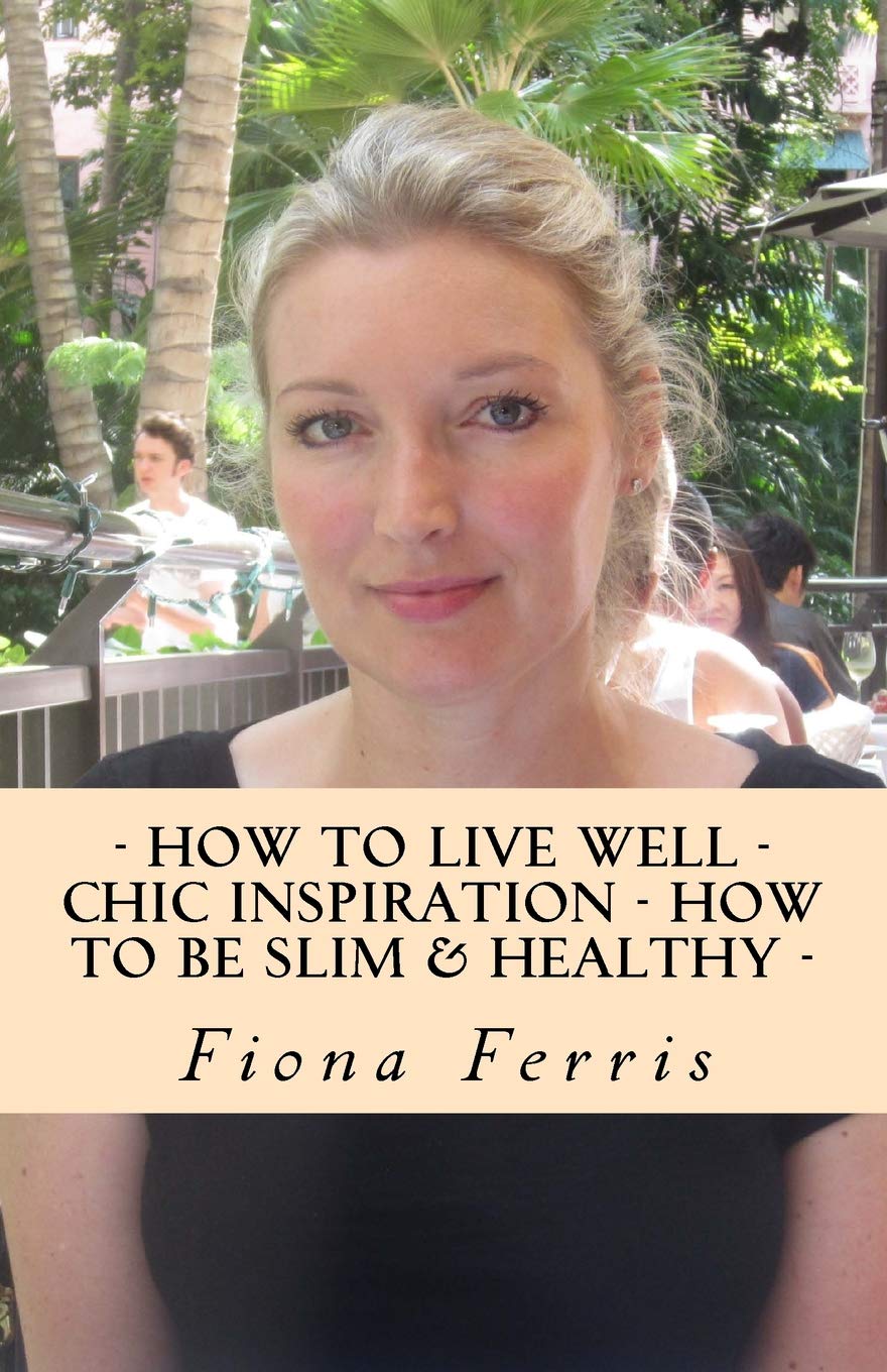 How to Live Well - Chic Inspiration - How to be Slim and Healthy