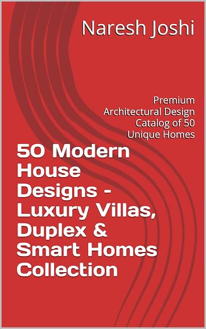 50 Modern House Designs – Luxury Villas, Duplex & Smart Homes Collection: Premium Architectural Design Catalog of 50 Unique Homes
