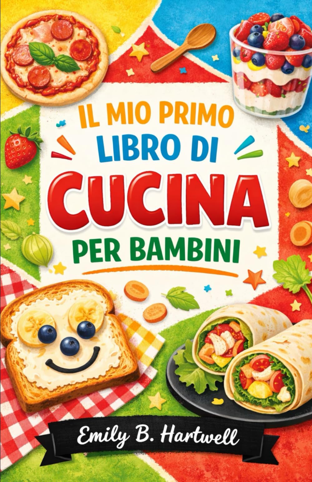 IL MIO PRIMO LIBRO DI CUCINA PER BAMBINI: Ricette semplici e divertenti, pensate per le manine dei più piccoli, da esplorare e da imparare. Ogni ... di condivisione e momenti felici in cucina.