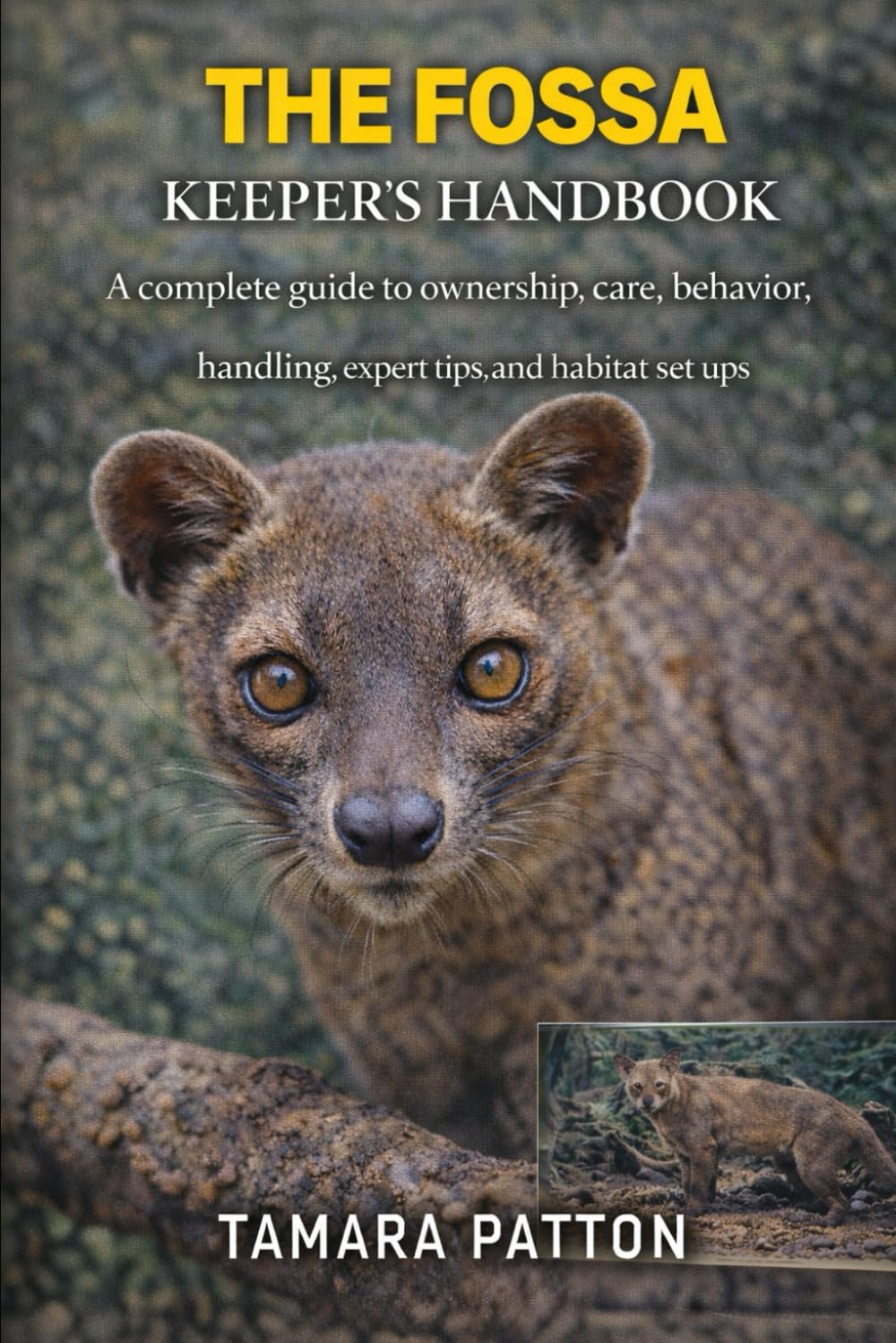 THE FOSSA KEEPER’S HANDBOOK: A complete guide to ownership, care, behavior, handling, expert tips, and habitat set ups