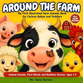 AROUND THE FARM: My First Illustrated Farm Animals Book for Curious Babies and Toddlers: Animal Sounds, First Words and Bedtime Stories, Ages 1-3, Boys and Girls
