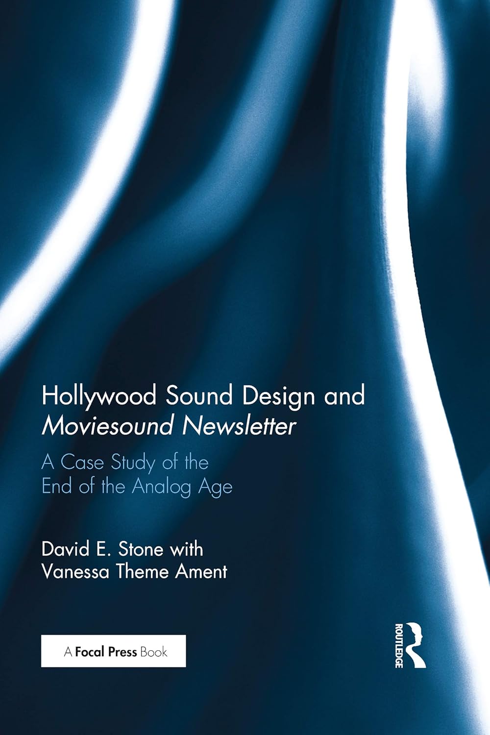 Hollywood Sound Design and Moviesound Newsletter: A Case Study of the End of the Analog Age      1st Edition, Kindle Edition