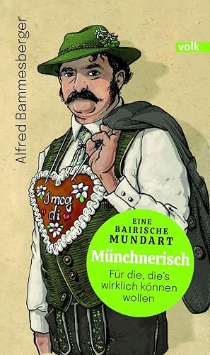 Münchnerisch: Eine bairische Mundart - für die, die's wirklich können wollen